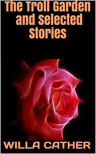 The Troll Garden, and Selected Stories